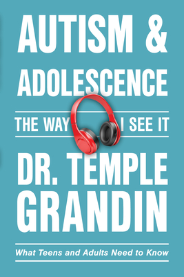 Autism and Adolescence--The Way I See It: What Teens and Adults Need to Know - Temple Grandin