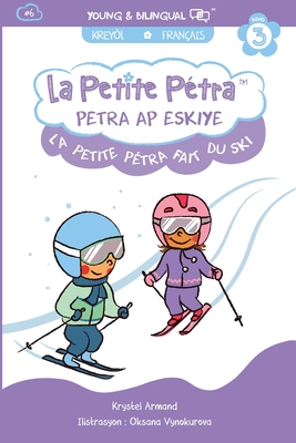 La Petite Pétra Fait du Ski: Petra ap Eskiye:: Little Petra Goes Skiing - Krystel Armand Kanzki