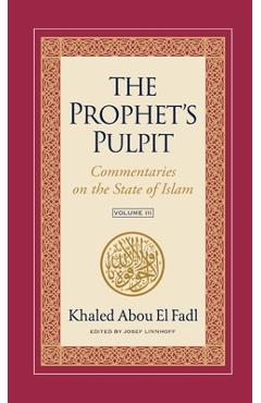 Poza produsului The Prophet's Pulpit: Commentaries on the State of Islam Volume III - Khaled Abou El Fadl