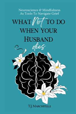 Coperta cărții 'What NOT To Do When Your Husband Dies - Tj Marchitelli'