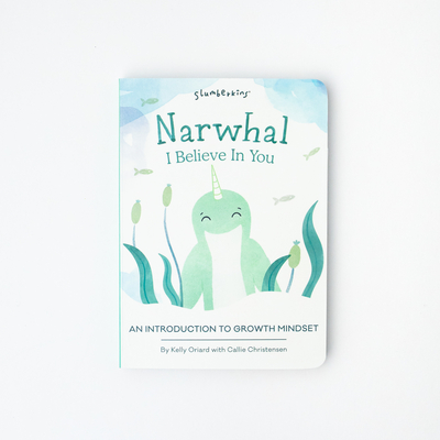 Narwhal, I Believe in You: An Introduction to Growth Mindset - Kelly Oriard