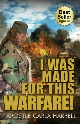 I Was Made For This Warfare! - Carla Harrell