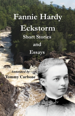 Fannie Hardy Eckstorm - Short Stories and Essays (Annotated) - Fannie Hardy Eckstorm