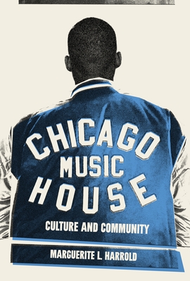 Chicago House Music: Culture and Community - Marguerite L. Harrold