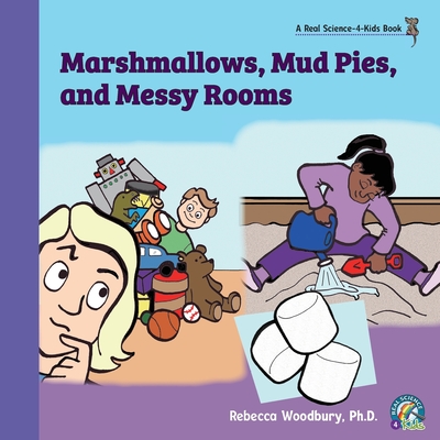Marshmallows, Mud Pies, and Messy Rooms - Rebecca Woodbury