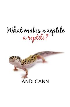Poza produsului What Makes a Reptile a Reptile - Andi Cann