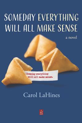 Someday Everything Will All Make Sense - Carol Lahines