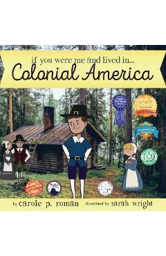 Poza produsului If You Were Me and Lived in... Colonial America: An Introduction to Civilizations Throughout Time - Carole P. Roman