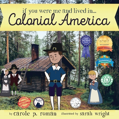 If You Were Me and Lived in... Colonial America: An Introduction to Civilizations Throughout Time - Carole P. Roman