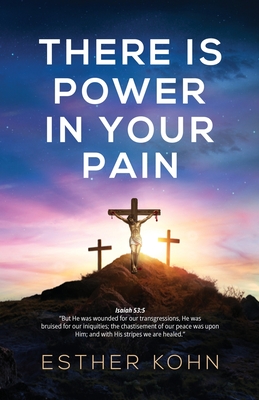There Is Power In Your Pain - Esther Kohn