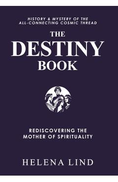 Poza produsului The Destiny Book: Rediscovering the Mother of Spirituality - Gregory V. Diehl