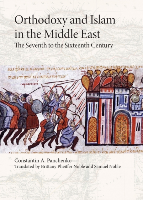 Orthodoxy and Islam in the Middle East: The Seventh to the Sixteenth Centuries - Samuel Noble