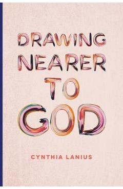 Coperta cărții 'Drawing Nearer To God: Women's Bible Study - Cynthia Lanius'