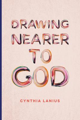 Coperta cărții 'Drawing Nearer To God: Women's Bible Study - Cynthia Lanius'