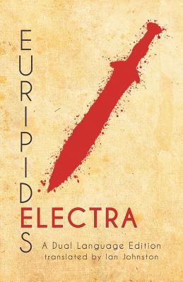 Euripides' Electra: A Dual Language Edition - Ian Johnston