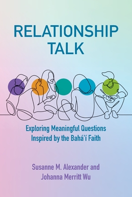 Relationship Talk: Exploring Meaningful Questions Inspired by the Bah' Faith - Susanne M. Alexander