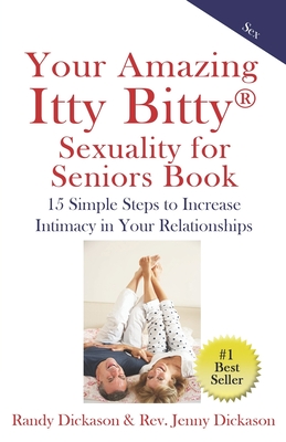Coperta cărții 'Your Amazing Itty Bitty Sexuality for Seniors Book: 15 Simple Steps to Increase Intimacy in Your Relationships - Jenny'