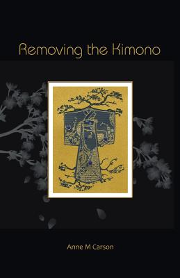 Coperta cărții 'Removing the Kimono - Anne M. Carson'