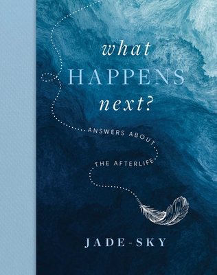 What Happens Next?: Answers about the Afterlife - Jade Sky