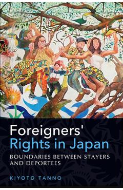 Coperta cărții 'Foreigners' Rights in Japan: Boundaries Between Stayers and Deportees - Kiyoto Tanno'