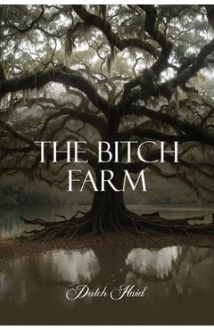 Coperta cărții 'The Bitch Farm - Dutch Haid'