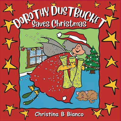 Dorothy Dustbucket saves Christmas - Christina B. Bianco