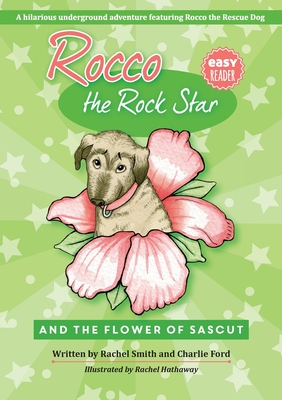 Rocco the Rock Star and the Flower of Sascut: Easy Reader Chapter Book About Dogs And Friendship - Rachel Smith