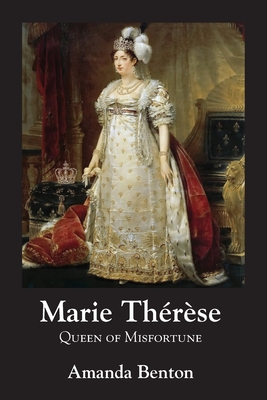 Marie Thérèse: Queen of Misfortune - Amanda Benton