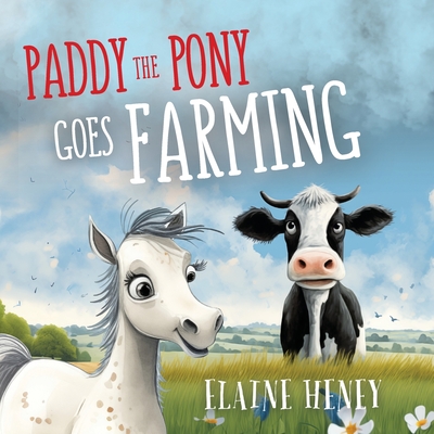 Paddy the Pony Goes Farming - Elaine Heney
