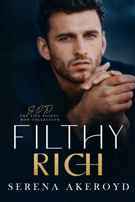 Filthy Rich (Five Points' Mob Collection: Mafia Romance - Serena Akeroyd