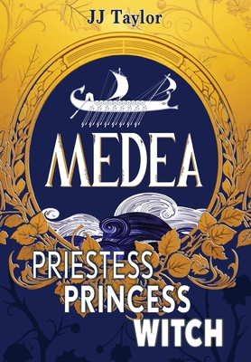 Coperta cărții 'Medea: Priestess, Princess, Witch - Jj Taylor'