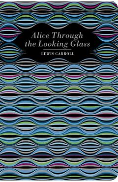 Coperta cărții 'Alice Through the Looking Glass - Lewis Carroll'