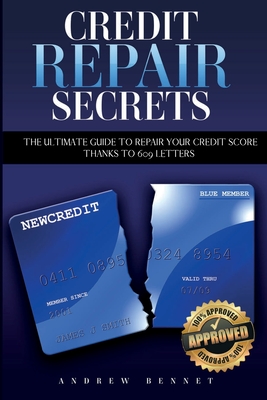 Credit Repair Secrets: The Ultimate Guide To Repair Your Credit Score Thanks To 609 Letters - Andrew Bennet
