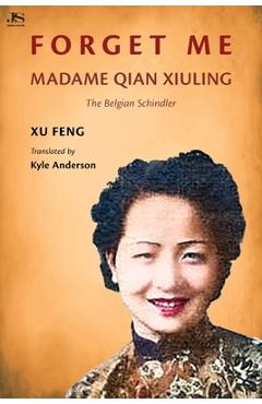 Coperta cărții 'Forget Me: Madame Qian Xiuling-The Belgian Schindler - Xu Feng'