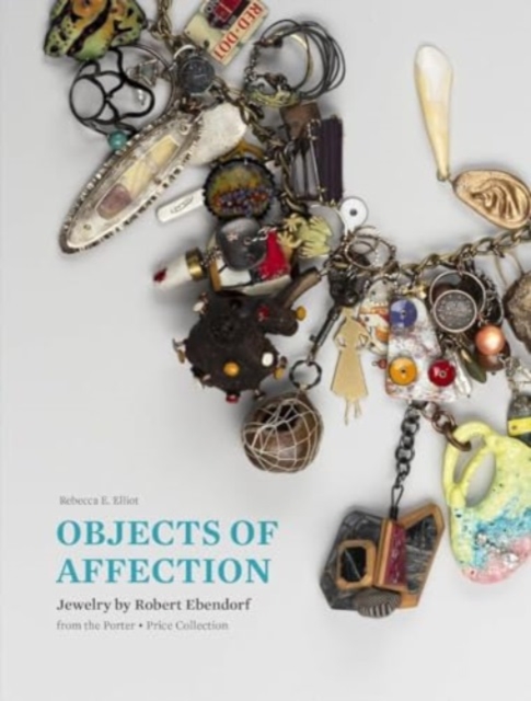 Objects of Affection: Jewelry by Robert Ebendorf from the Porter - Price Collection - Rebecca E. Elliot