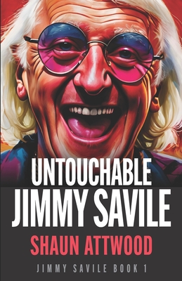 Untouchable Jimmy Savile: A Deeper Dive than The BBC's The Reckoning and Netflix's Jimmy Savile: A British Horror Story - Lee Williams