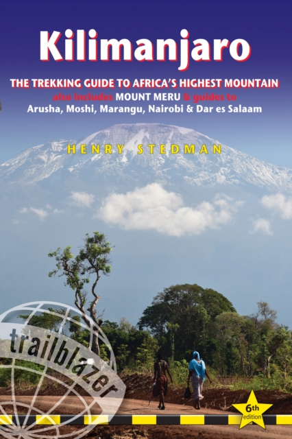 Kilimanjaro: The Trekking Guide to Africa's Highest Mountain: All-In-One Guide for Climbing Kilimanjaro. Includes Getting to Tanzan - Henry Stedman