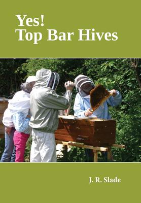 Yes! Top Bar Hives - J. R. Slade