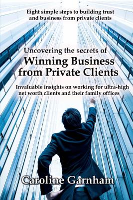 Uncovering the Secrets of Winning Business from Private Clients - Caroline Garnham