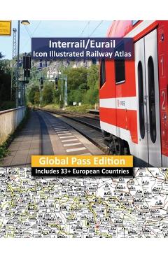 Coperta cărții 'Interrail/Eurail Icon Illustrated Railway Atlas - Global Pass Edition - Caty Ross'