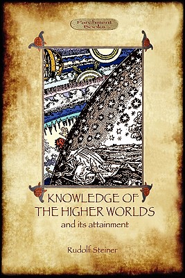 Knowledge of the Higher Worlds and Its Attainment (Aziloth Books) - Rudolf Steiner