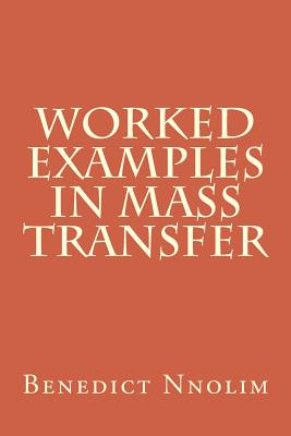 Worked Examples in Mass Transfer - Benedict Nnolim