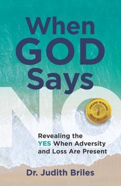 Coperta cărții 'When God Says NO: Revealing the YES When Adversity and Loss Are Present - Judith Briles'