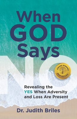 Coperta cărții 'When God Says NO: Revealing the YES When Adversity and Loss Are Present - Judith Briles'