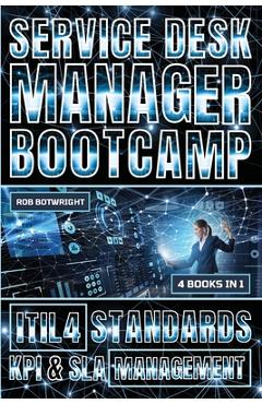 Coperta cărții 'Service Desk Manager Bootcamp: ITIL 4 Standards, KPI & SLA Management - Rob Botwright'