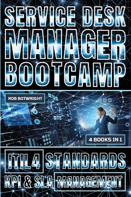 Coperta cărții 'Service Desk Manager Bootcamp: ITIL 4 Standards, KPI & SLA Management - Rob Botwright'