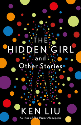 The Hidden Girl and Other Stories - Ken Liu