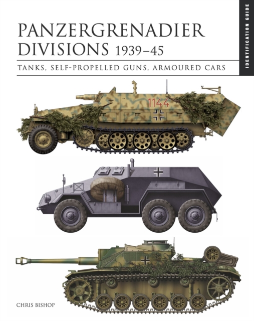 Panzergrenadier Divisions 1939-45: Tanks, Self-Propelled Guns, Armoured Cars - Chris Bishop