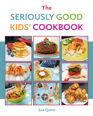 The Seriously Good Kids Cookbook - Sue Quinn