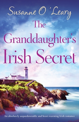 The Granddaughter's Irish Secret: An absolutely unputdownable and heart-warming Irish romance - Susanne O'leary